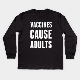 Vaccines Cause Adults Kids Long Sleeve T-Shirt